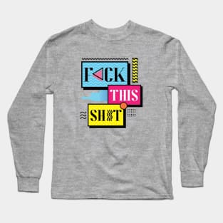 F*ck This Sh*t Long Sleeve T-Shirt